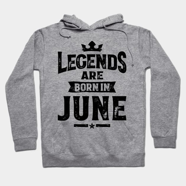 Legends Are Born In June Birthday Design Hoodie by cidolopez